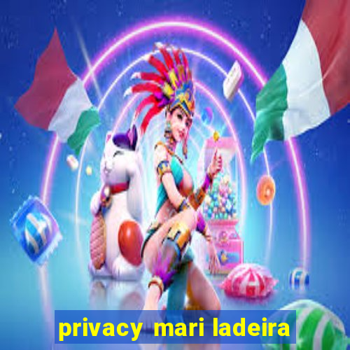 privacy mari ladeira